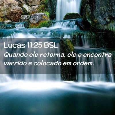 Picture 02 - Lucas 11:25 BSL - Quando ele retorna, ele o encontra varrido e - Bible Verse Picture