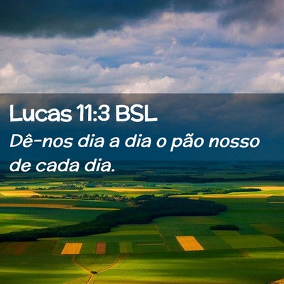 Picture 02 - Lucas 11:3 BSL - Dê-nos dia a dia o pão nosso de cada - Bible Verse Picture