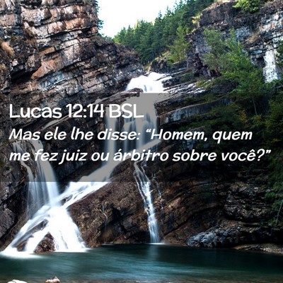 Picture 02 - Lucas 12:14 BSL - Mas ele lhe disse: “Homem, quem me fez juiz ou - Bible Verse Picture