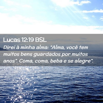 Picture 02 - Lucas 12:19 BSL - Direi à minha alma: “Alma, você tem muitos - Bible Verse Picture