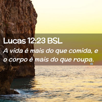 Picture 02 - Lucas 12:23 BSL - A vida é mais do que comida, e o corpo é mais - Bible Verse Picture