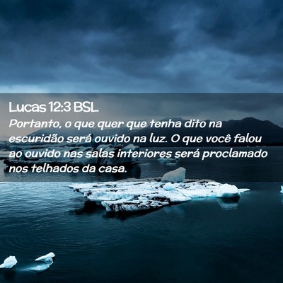 Picture 02 - Lucas 12:3 BSL - Portanto, o que quer que tenha dito na escuridão - Bible Verse Picture
