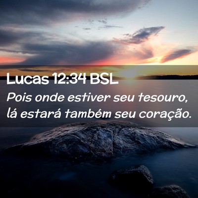 Picture 02 - Lucas 12:34 BSL - Pois onde estiver seu tesouro, lá estará - Bible Verse Picture