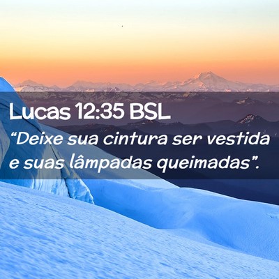 Picture 02 - Lucas 12:35 BSL - “Deixe sua cintura ser vestida e suas lâmpadas - Bible Verse Picture