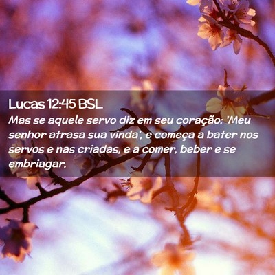 Picture 02 - Lucas 12:45 BSL - Mas se aquele servo diz em seu coração: 'Meu - Bible Verse Picture