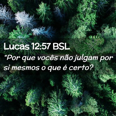 Picture 02 - Lucas 12:57 BSL - “Por que vocês não julgam por si mesmos o que - Bible Verse Picture
