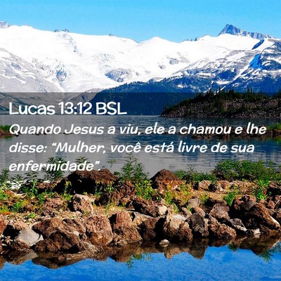 Picture 02 - Lucas 13:12 BSL - Quando Jesus a viu, ele a chamou e lhe disse: - Bible Verse Picture