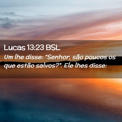 Picture 02 - Lucas 13:23 BSL - Um lhe disse: “Senhor, são poucos os que - Bible Verse Picture