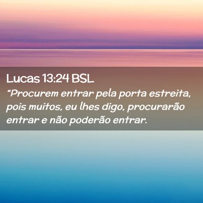 Picture 02 - Lucas 13:24 BSL - “Procurem entrar pela porta estreita, pois - Bible Verse Picture