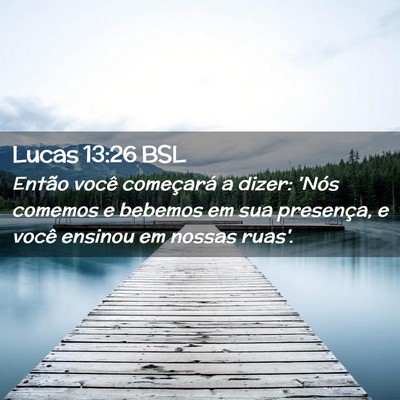 Picture 02 - Lucas 13:26 BSL - Então você começará a dizer: 'Nós comemos e - Bible Verse Picture