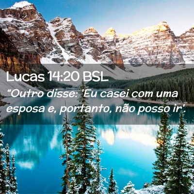 Picture 02 - Lucas 14:20 BSL - “Outro disse: 'Eu casei com uma esposa e, - Bible Verse Picture