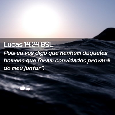 Picture 02 - Lucas 14:24 BSL - Pois eu vos digo que nenhum daqueles homens que - Bible Verse Picture