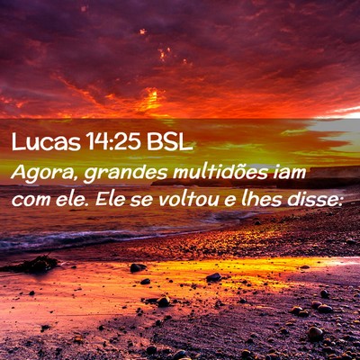 Picture 02 - Lucas 14:25 BSL - Agora, grandes multidões iam com ele. Ele se - Bible Verse Picture