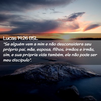 Picture 02 - Lucas 14:26 BSL - “Se alguém vem a mim e não desconsidera seu - Bible Verse Picture