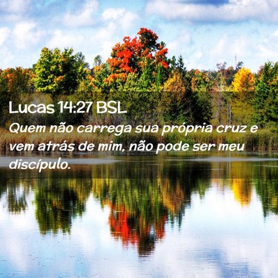 Picture 02 - Lucas 14:27 BSL - Quem não carrega sua própria cruz e vem atrás - Bible Verse Picture