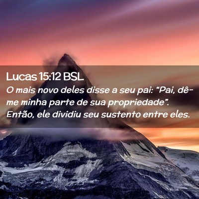 Picture 02 - Lucas 15:12 BSL - O mais novo deles disse a seu pai: “Pai, dê-me - Bible Verse Picture