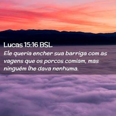 Picture 02 - Lucas 15:16 BSL - Ele queria encher sua barriga com as vagens que - Bible Verse Picture
