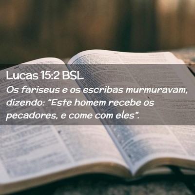 Picture 02 - Lucas 15:2 BSL - Os fariseus e os escribas murmuravam, dizendo: - Bible Verse Picture