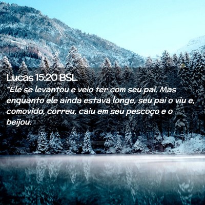 Picture 02 - Lucas 15:20 BSL - “Ele se levantou e veio ter com seu pai. Mas - Bible Verse Picture