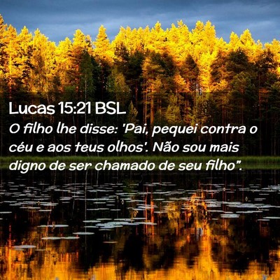 Picture 02 - Lucas 15:21 BSL - O filho lhe disse: 'Pai, pequei contra o céu e - Bible Verse Picture