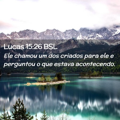 Picture 02 - Lucas 15:26 BSL - Ele chamou um dos criados para ele e perguntou o - Bible Verse Picture