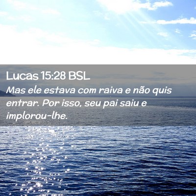 Picture 02 - Lucas 15:28 BSL - Mas ele estava com raiva e não quis entrar. Por - Bible Verse Picture