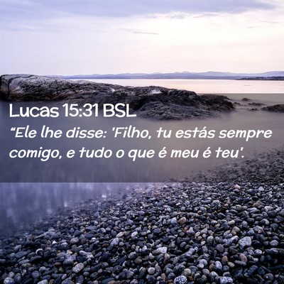 Picture 02 - Lucas 15:31 BSL - “Ele lhe disse: 'Filho, tu estás sempre - Bible Verse Picture