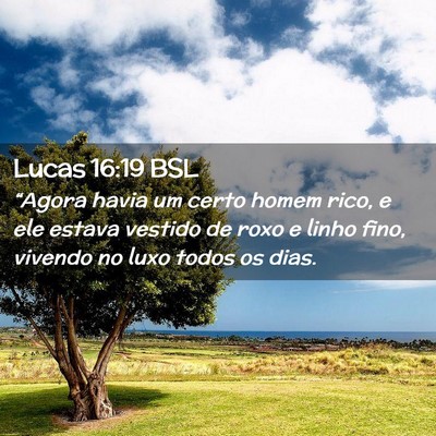 Picture 02 - Lucas 16:19 BSL - “Agora havia um certo homem rico, e ele estava - Bible Verse Picture