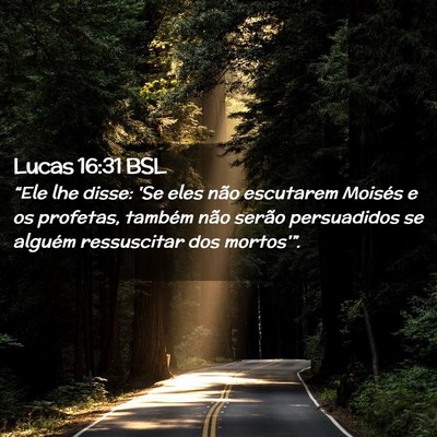 Picture 02 - Lucas 16:31 BSL - “Ele lhe disse: 'Se eles não escutarem Moisés - Bible Verse Picture