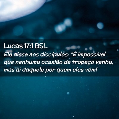 Picture 02 - Lucas 17:1 BSL - Ele disse aos discípulos: “É impossível que - Bible Verse Picture