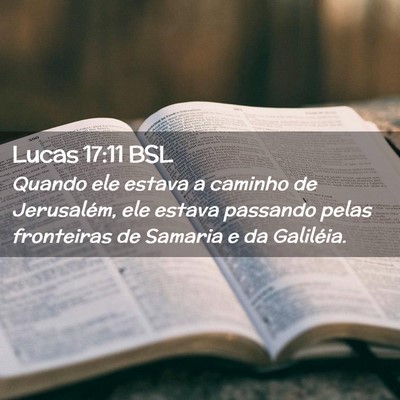 Picture 02 - Lucas 17:11 BSL - Quando ele estava a caminho de Jerusalém, ele - Bible Verse Picture