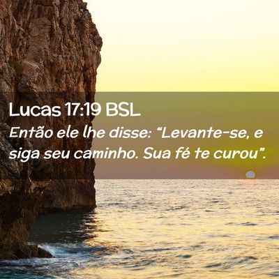 Picture 02 - Lucas 17:19 BSL - Então ele lhe disse: “Levante-se, e siga seu - Bible Verse Picture