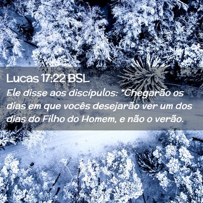 Picture 02 - Lucas 17:22 BSL - Ele disse aos discípulos: “Chegarão os dias - Bible Verse Picture