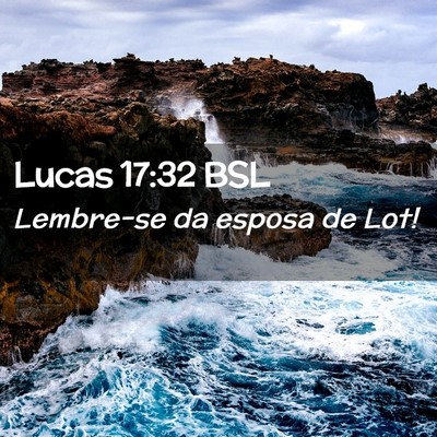 Picture 02 - Lucas 17:32 BSL - Lembre-se da esposa de - Bible Verse Picture