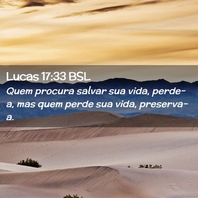 Picture 02 - Lucas 17:33 BSL - Quem procura salvar sua vida, perde-a, mas quem - Bible Verse Picture