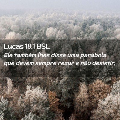 Picture 02 - Lucas 18:1 BSL - Ele também lhes disse uma parábola que devem - Bible Verse Picture