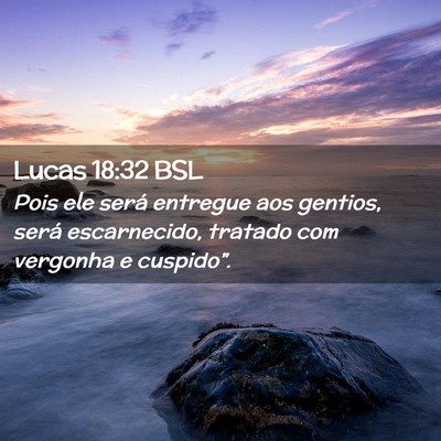 Picture 02 - Lucas 18:32 BSL - Pois ele será entregue aos gentios, será - Bible Verse Picture