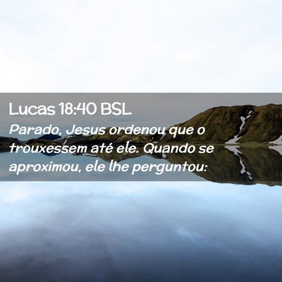 Picture 02 - Lucas 18:40 BSL - Parado, Jesus ordenou que o trouxessem até ele. - Bible Verse Picture