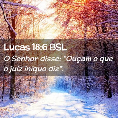 Picture 02 - Lucas 18:6 BSL - O Senhor disse: “Ouçam o que o juiz iníquo - Bible Verse Picture