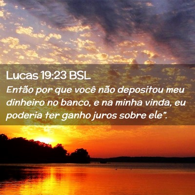 Picture 02 - Lucas 19:23 BSL - Então por que você não depositou meu dinheiro - Bible Verse Picture