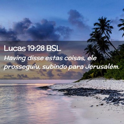 Picture 02 - Lucas 19:28 BSL - Having disse estas coisas, ele prosseguiu, - Bible Verse Picture