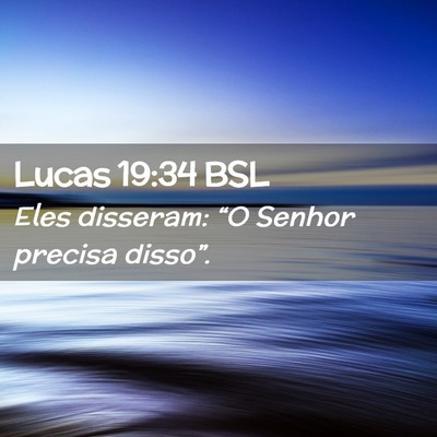 Picture 02 - Lucas 19:34 BSL - Eles disseram: “O Senhor precisa - Bible Verse Picture