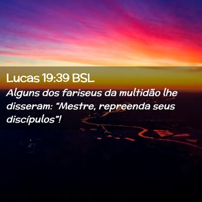 Picture 02 - Lucas 19:39 BSL - Alguns dos fariseus da multidão lhe disseram: - Bible Verse Picture