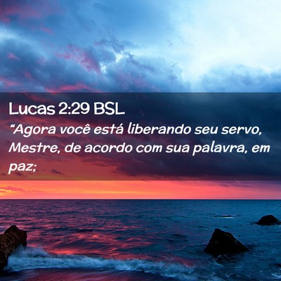 Picture 02 - Lucas 2:29 BSL - “Agora você está liberando seu servo, Mestre, - Bible Verse Picture