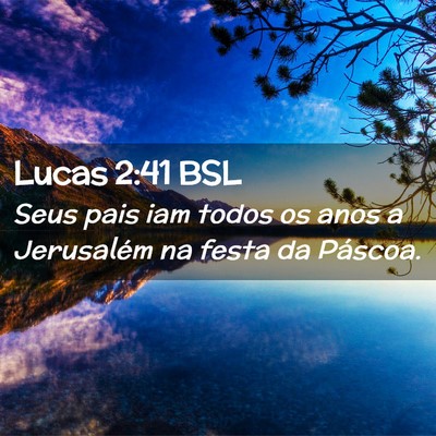 Picture 02 - Lucas 2:41 BSL - Seus pais iam todos os anos a Jerusalém na festa - Bible Verse Picture