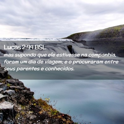 Picture 02 - Lucas 2:44 BSL - mas supondo que ele estivesse na companhia, foram - Bible Verse Picture