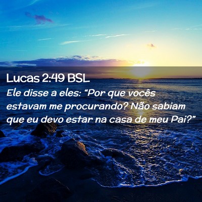 Picture 02 - Lucas 2:49 BSL - Ele disse a eles: “Por que vocês estavam me - Bible Verse Picture