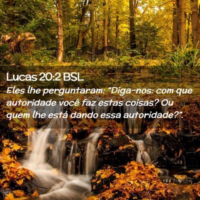 Picture 02 - Lucas 20:2 BSL - Eles lhe perguntaram: “Diga-nos: com que - Bible Verse Picture