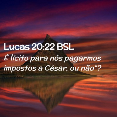 Picture 02 - Lucas 20:22 BSL - É lícito para nós pagarmos impostos a César, - Bible Verse Picture
