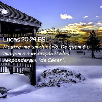 Picture 02 - Lucas 20:24 BSL - Mostre-me um denário. De quem é a imagem e a - Bible Verse Picture